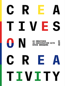 CREATIVES ON CREATIVITY - STEVE BROUWERS