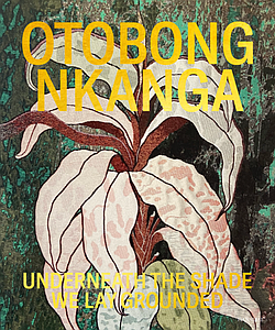 UNDERNEATH THE SHADE WE LAY GROUNDED - OTOBONG NKANGA