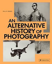 AN ALTERNATIVE HISTORY OF PHOTOGRAPHY PHILLIP PRODGER