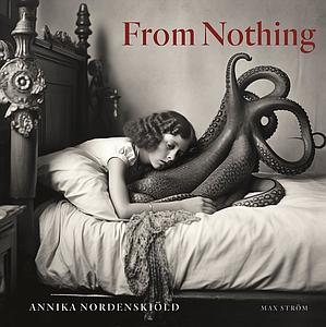 FROM NOTHING - ANNIKA NORDENSKIOLD