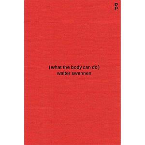 WHAT THE BODY CAN DO - WALTER SWENNEN